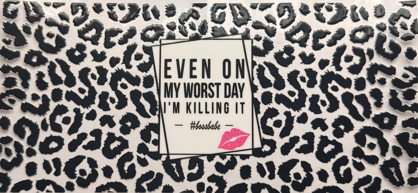 Even on my worst day..
